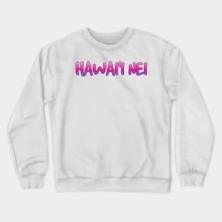 Hawai'i nei Hawaii is my home Crewneck Sweatshirt